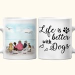 Personalised Life Is Better with a Dog/Dogs Inside Ceramic Mug with Name 11 oz and 15 oz Gift for Dog Owner