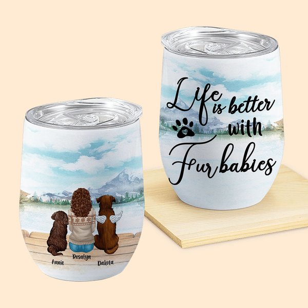 Personalized Life Is Better With Fur Babies Wine Tumbler Food Grade Stainless Steel Birthday Christmas Gift for Dog Lovers Pet Owner