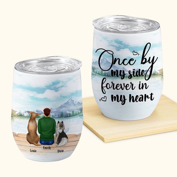 Personalized Once By My Side Forever In My Heart Wine Tumbler Stainless Steel Birthday Gift for Dog Lovers