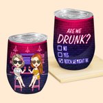Personalized Are We Drunk Bitch We Might Be 12oz Wine Tumbler Birthday Christmas Gift for Sisters Besties