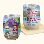 Personalizzato Girls Trip I Love You to the Beach and Back 12oz Wine Tumbler Regalo di compleanno per le sorelle Besties