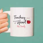 Personalised Teaching Is A Work Of Heart Ceramic Mug with Name and Text Teacher Appreciation Christmas Gift for Teacher