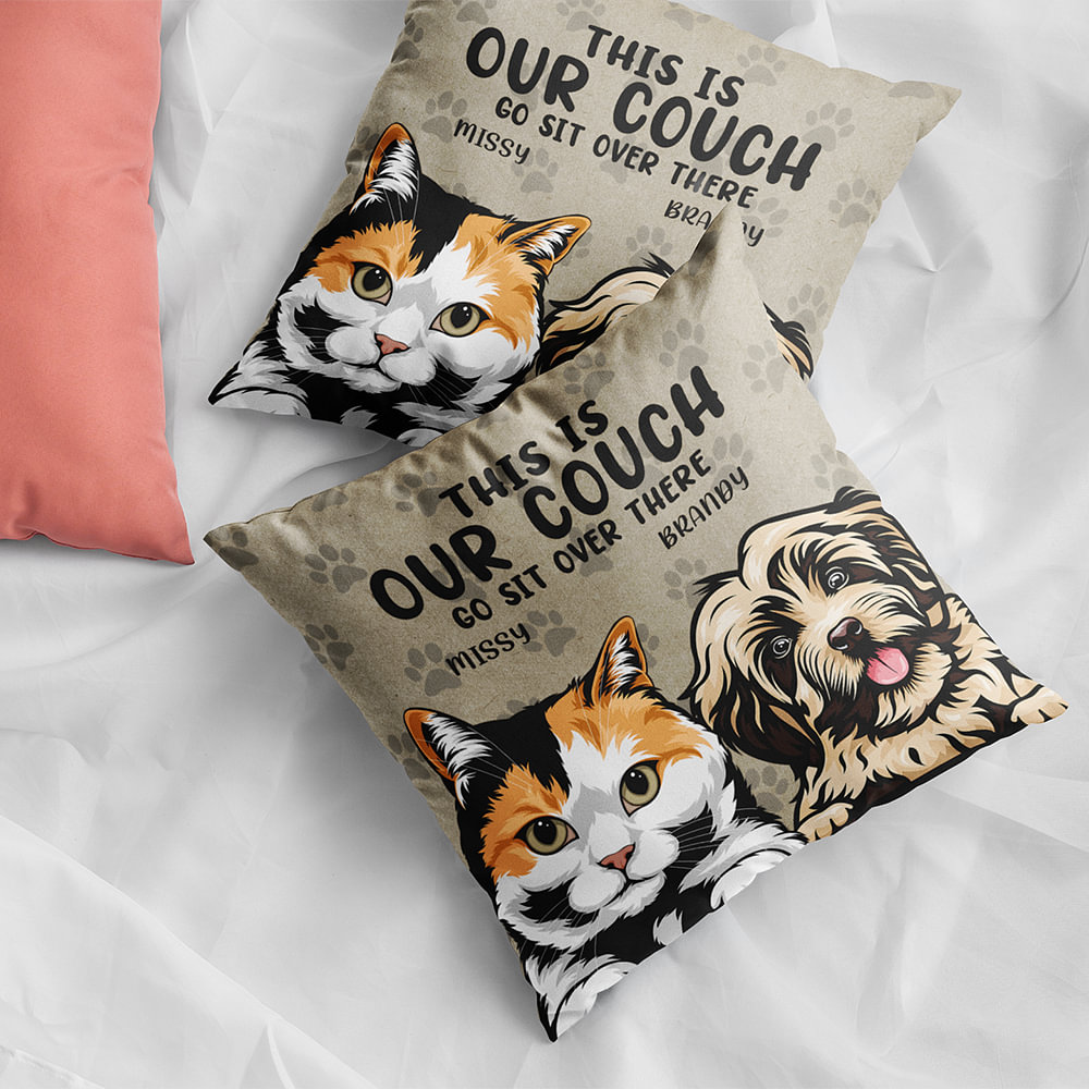 This Is Our Couch Go Sit Over There - Dog & Cat Personalized Custom Pillow - Gift For Pet Owners, Pet Lovers