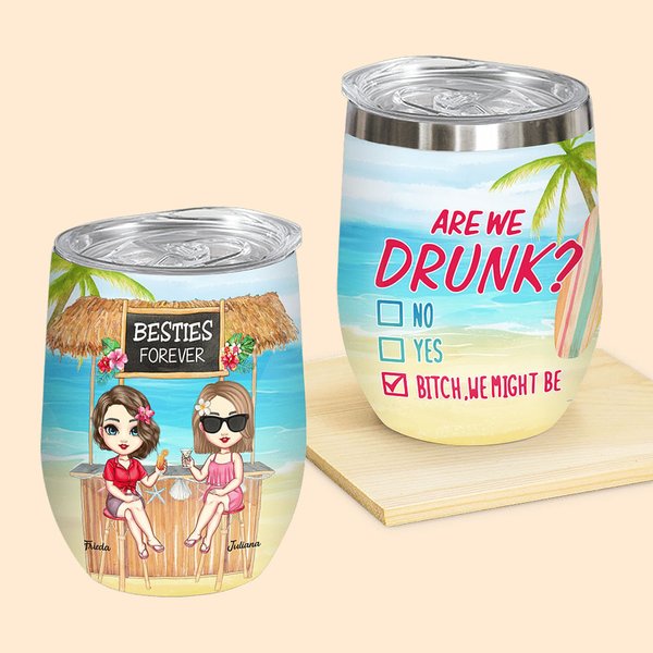 Personalized Are We Drunk Bitch We Might Be Wine Tumbler Birthday Gift for Sisters Besties