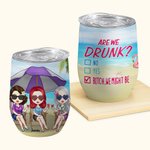 Personalizzato Are We Drunk Bitch We Might Be 12oz Wine Tumbler Regalo di compleanno per le sorelle Besties