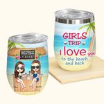 Personalized Girls Trip I Love You to the Beach And Back 12oz Wine Tumbler Birthday Gift for Sisters Besties
