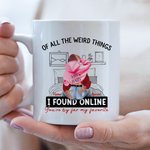 Personalized Bed Ceramic Mug with Name Of All The Weird Things I Found Online You Are By Far My Favorite Valentine's Day Gift for Couple