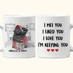 Personalized Cozy Bed I Met You I Liked You I Love You I'm Keeping You White Ceramic Mug Valentine's Day Gift for Couple