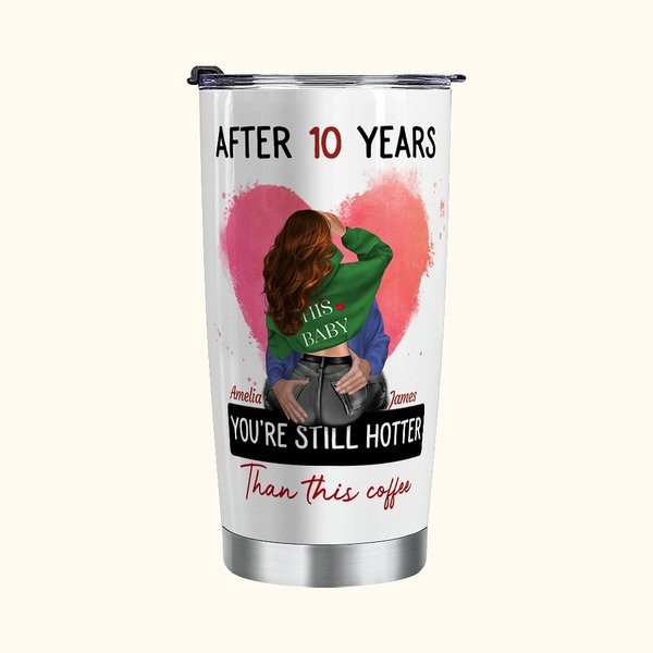 Personalizzato You're Still Hotter Than This Coffee 20oz Tumbler in acciaio inossidabile con nomi e coperchio Regalo di San Valentino per l'anniversar