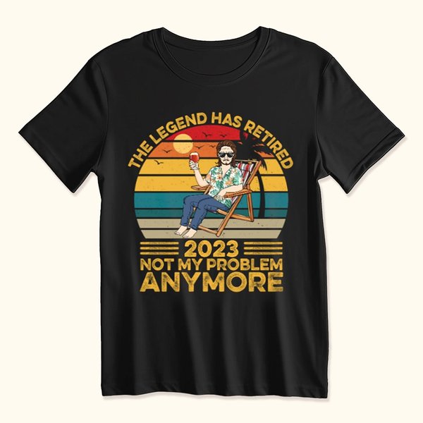 Personalised The Legend Has Retired Not My Problem Anymore Vintage Sweatshirt Hoodie T-Shirt Birthday Retirement Gift for Man Woman