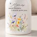 Gepersonaliseerde If Mom Nana Were Fowers I'd Pick You Bloem Keramische Vaas Home Decoratie Moederdagcadeau voor Mam Oma