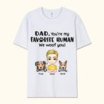 Personalized Dad You're My Favorite Human I Woof You 100% Cotton T-shirt Father's Day Gift for Dad Grandpa