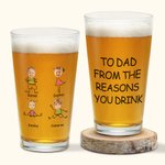 Personalized To Dad From The Reasons You Drink Photo Portrait Character Action 16oz Beer Glass with 1-4 Kid Names Father’s Day Birthday Gift for Him