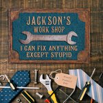 Personalized I Can Fix Anything Except Stupid Workshop Garage Metal Sign with Name Father's Day Birthday Gift for Him