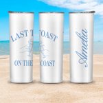 Personalized Last Toast On The Coast 20oz Skinny Tumbler with Name and Straw Beach Party Wedding Gift for Bridesmaid