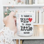 Personalized It Takes A Big Heart To Shape Little Minds White Ceramic Coffee Mug with Title and Name Appreciation Back to School Gift for Teacher
