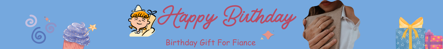 Birthday Gift For Fiance