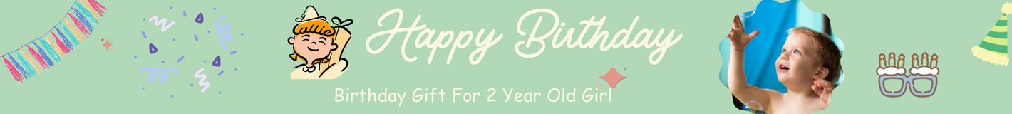 Birthday Gift For 2 Year Old Girl
