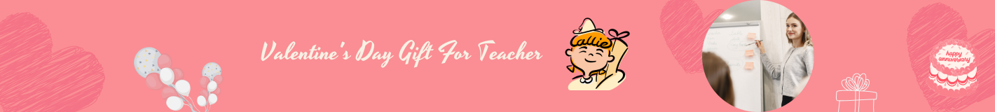 Valentine's Day Gift For Teacher