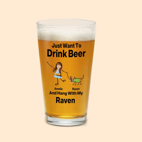 Personalized Just Want to Drink Beer with My Pet 16oz Pint Beer Glass with Photos and Names Housewarming Father's Day Gift for Pet Lovers