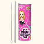 Personalisierte My Mental Breakdown Cup Cartoon Charakter 20oz Skinny Becher mit Geburt Blume und Name Encouragement Geschenk für Familie Besties Freu