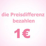 Gilt nur für die Bezahlung der Preisdifferenz