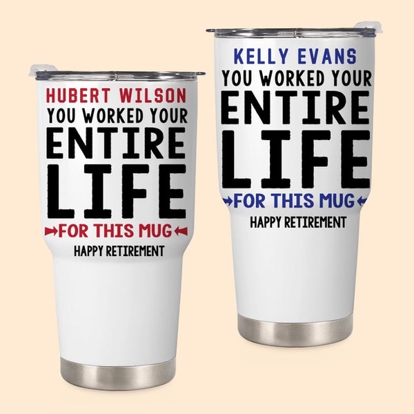 Personalized You Worked Your Entire Life 30oz Tumbler with Name Work Retirement Gift for Colleague Retiree