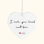Gepersonaliseerd I Wish You Lived Next Door Hartvormig Keramisch Ornament met Naam Boomdecor Lange Afstand Kerst Vriendschap Cadeau Voor Vrienden Fami