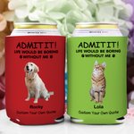 Personalized Life Would Be Boring Without Me Pet Photo Insulated Beer Can Cooler Sleeve with 1-4 Names Birthday Party Gift for Pet Owners