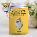 Personalized Life Would Be Boring Without Me Pet Photo Insulated Beer Can Cooler Sleeve with 1-4 Names Birthday Party Gift for Pet Owners