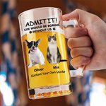 Personalisierte Life Would Be Boring Without Me 16.6oz Bierglas mit 1-4 Hund Katze Fotos Name und Text Geburtstag Jahrestag Geschenk für Tierliebhaber