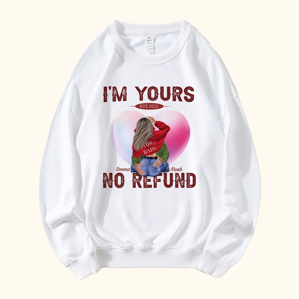 Sweatshirt personnalisé I Am Yours No Refund avec Names Valentine's Day Anniversary Gift for Couple