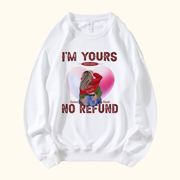 Personalized I Am Yours No Refund Sweatshirt with Names Valentine's Day Anniversary Gift for Couple