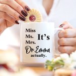 Personalized It's Dr. Actually 11/15 oz Ceramic Mug with Name Birthday Graduation Celebration Appreciation Gift for Graduates Classmates