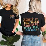 Personalized Admit It You'll Low Key Miss Me Bruh T-shirt Sweatshirt with Family Name Last Day of School Appreciation Gift for Women Teachers