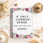 Personalised Floral If Only Common Sense Was More Common Spiral A5 Notebook with Name Office Accessory Birthday Gift for Colleagues Friends