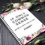 Personalised Floral If Only Common Sense Was More Common Spiral A5 Notebook with Name Office Accessory Birthday Gift for Colleagues Friends