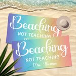 Personalised Beaching Not Teaching Quick Dry Oversized Beach Towel with Text Summer Vacation Accessories Teacher's Day Birthday Gift for Teachers