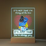 Gepersonaliseerd Het is niet dat ik de hele tijd geil ben Acryl Nachtlampje Plaquette Verjaardagscadeau voor koppels