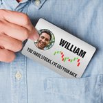 Personalized You Trade Stocks I've Got Your Back Photo Wallet Card with Name Daily Use Father's Day Birthday Gift for Dad Husband Man