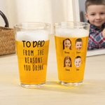Personalized To Dad From The Reasons You Drink 16 oz Beer Glass with 1-6 Face Photos and Names Birthday Christmas Gift for Dad