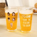 Personalized To Dad From The Reasons You Drink 16 oz Beer Glass with 1-6 Face Photos and Names Birthday Christmas Gift for Dad