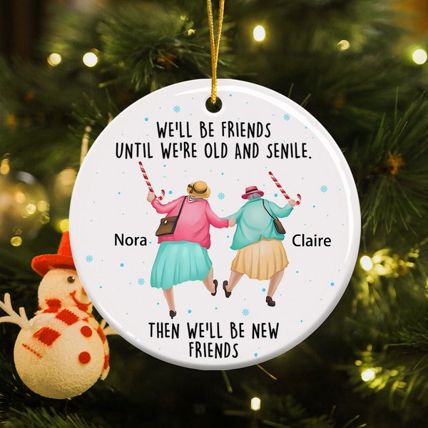 We'll Be Friends Until We are Old And Senile - Personalized Christmas Ornament