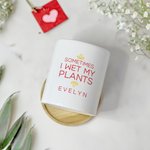Personalised Sometime I Wet My Plants Ceramic Name Plant Pot with Text and Bamboo Base Desk Decor Birthday Gift for Plant Lovers