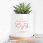 Personalised Sometime I Wet My Plants Ceramic Name Plant Pot with Text and Bamboo Base Desk Decor Birthday Gift for Plant Lovers