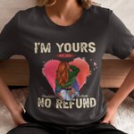 Personalized I Am Yours No Refund T-shirt with Names Valentine's Day Anniversary Gift for Couple