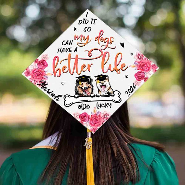Personalized  My Dogs Can Have A Better Life Graduation Cap Topper Decoration with 1-2 Dogs Class of 2026 Graduation Gift for Graduates Dog Lover