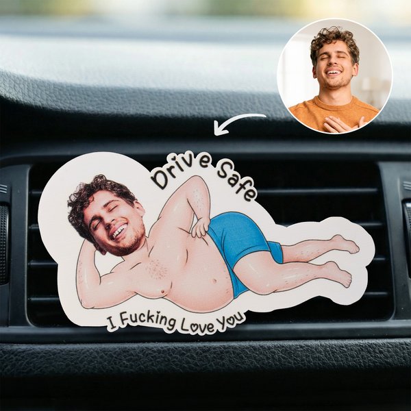 Personalized Drive Safe I Fucking Love You Photo Car Vent Clip Daily Birthday Anniversary Gift for Girlfriend Boyfriend Friend